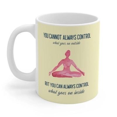 Yoga But You Can Always Control What Goes On Inside Mug by White 9-12 oz.
