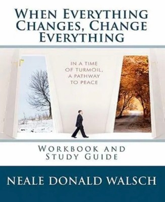 When Everything Changes, Change Everything: Workbook And Study Guide
