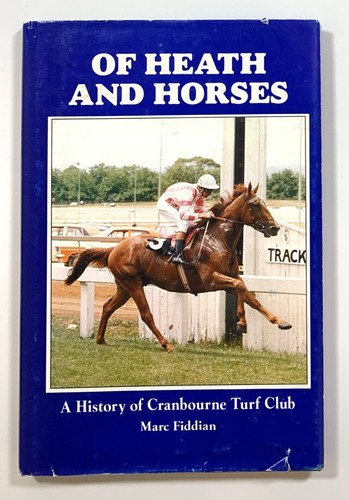 Of Heath And Horses A History Of Cranbourne Turf C by Marc Fiddian