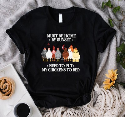Funny Chicken Shirt, Must Be Home By Sunset Need To Put My Chickens To Bed Sh...