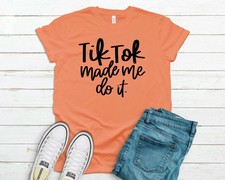 Download Tik Tok Made Me Do It Shirt Tik Tok Shirt Ladies Shirt ...
