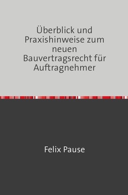 Felix Pause LL.M. | Überblick und Praxishinweise zum neuen Bauvertragsrecht...