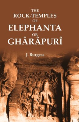 The Rock-Temples of Elephanta or Ghârâpurî [Hardcover] by J. Burgess
