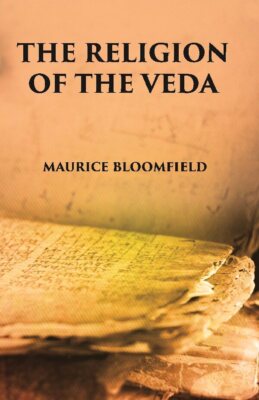 The Religion Of The Veda: The Ancient Religion Of India (From Rig-Ve [Hardcover]