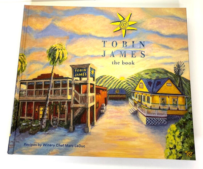  TOBIN JAMES, The Book  Recipes by Winery Chef Marc LeDuc 2022 Cookbook