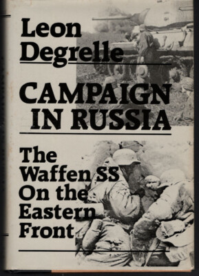 Campaign in Russia: Waffen-SS on the Eastern Front by Leon Degrelle