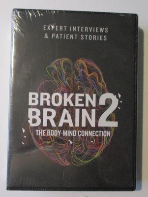 Broken Brain 2; The Body Mind Connection (2019 DVDs) Expert Interviews & Stories