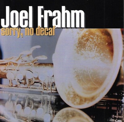 Sorry No Decaf by Joel Frahm (CD, 1999)