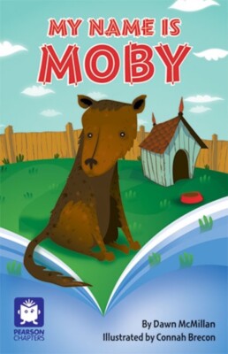 Pearson Chapters Year 4 -My Name is Moby -Dawn McMillan Children's Book