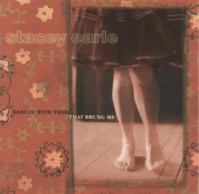 Stacey Earle - Dancin' With Them That Brung Me (CD 2000) US Release on Gearle