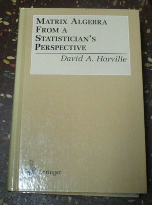 Matrix Algebra from a Statistician's Perspective by David A. Harville, VG+