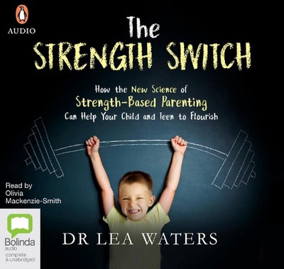 The Strength Switch: How the New Science of Strength-Based Parenting Helps Your 