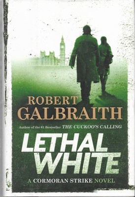 Lethal White ( Cormoran Strike) By Robert Galbraith ( 1st Ed. HC/DJ, As New)