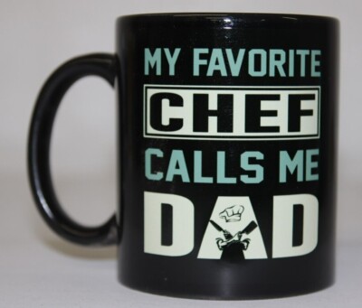 My Favorite CHEF Calls Me DAD - Dad of Chef- Black 11oz Coffee Mug