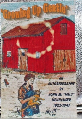 Phillips, Wisconsin Growing Up Gentler, Autobiography By John M Milt Neuhauser 