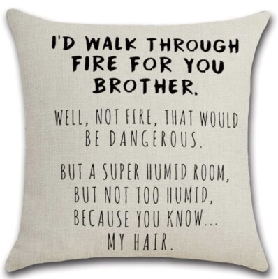 Id Walk Through Fire For You Brother. Throw Pillow Cover.18 x18 .NIP
