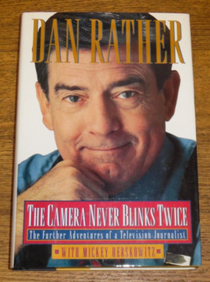 The Camera Never Blinks Twice : The Further Adventures  - Dan Rather - SIGNED