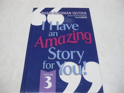 I Have An Amazing Story For You Volume 3 by Rabbi Nachman Seltzer