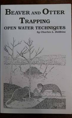 BEAVER AND OTTER TRAPPING OPEN WATER TECHNIQUES BY CHARLES DOBBINS TRAPPING BOOK