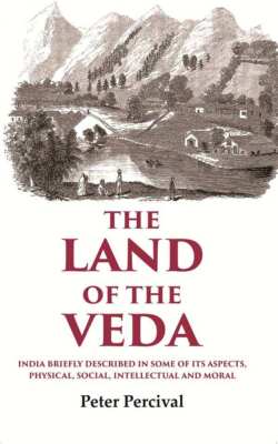 The Land of the Veda India Briefly Described In Some of Its Aspects, [Hardcover]