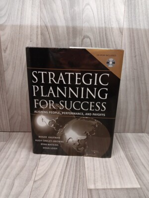 Strategic Planning For Success: Aligning    People,  Performance,  and  Payoffs 