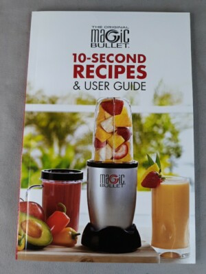 Magic Bullet 10 Second Recipes and User Guide Blender Cookbook and Instructions