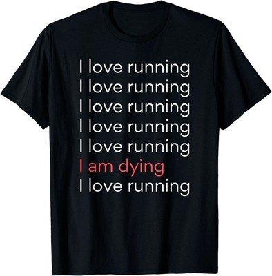 NEW LIMITED I Love Running I am Dying Funny Running Marathon T-Shirt