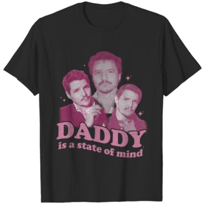 Daddy Is A State Of Mind Shirt, Pedro Pascal T-shirt All Size S-5XL Gift For Fan