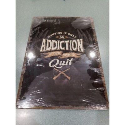 Hunting Is Only An Addiction Tin Sign 12 X 17 (315)