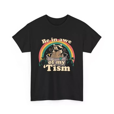 Autism Funny Be In Awe Of My 'Tism Meme Autistic Raccoon T-Shirt