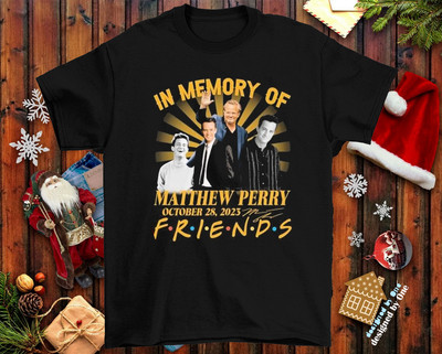 In Memory Of Matthew Perry Friends October 28, 2023  Shirt Size S-4XL CG828