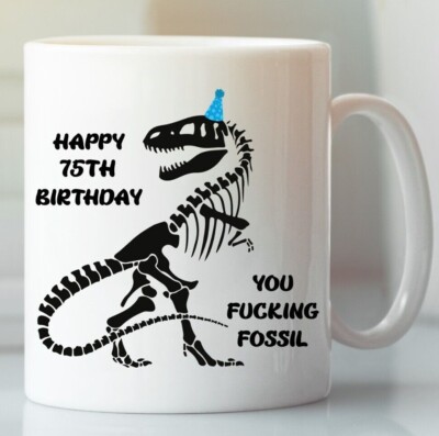 75th Birthday Gift T-Rex Dinosaur Fossil F**k Coffee Mug Rude Best Friend Cup