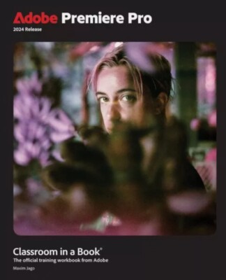 Adobe Premiere Pro Classroom in a Book 2024 Release, Paperback by Jago, Maxim...