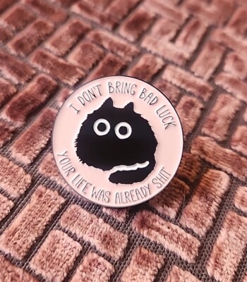 Cute Black Cat Enamel Pin''I Don't Bring Bad Luck'' Kitty Kitten Feline  Colorful 