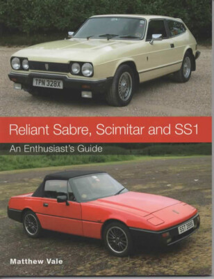 Reliant Sabre, Scimitar and SS1 - An Enthusiast's Guide (Matthew Vale)