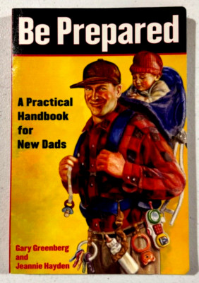Vintage BE PREPARED A Practical Handbook for New Dads Gary Greenberg BP1
