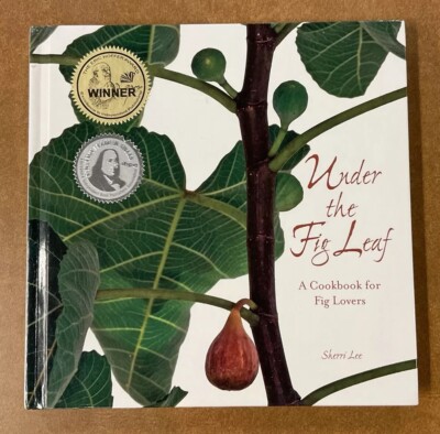 Under the Fig Leaf A Cookbook for Fig Lovers by Sherri P. Lee HC 2009
