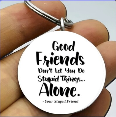Good Friends Don't Let You Do Things Along  Keychain