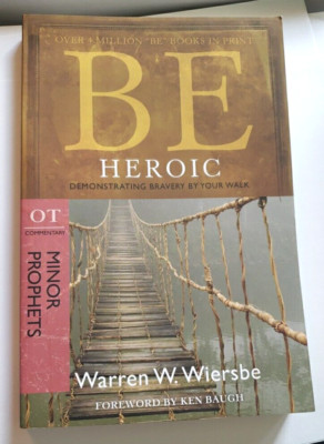 Be Heroic [Minor Prophets]: Demonstrating Bravery by Your Walk paperback book