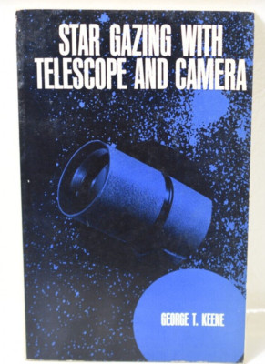 STAR GAZING WITH TELESCOPE AND CAMERA By George T. Keene