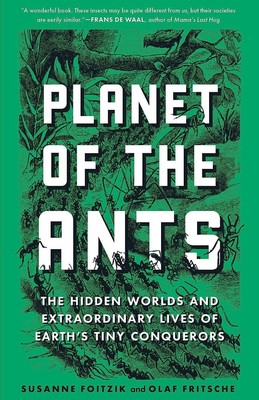 Planet of the Ants - The Hidden Worlds and Extraordinary Lives - Susanne Foitzik