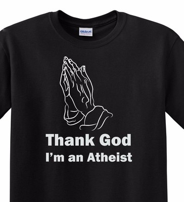THANK GOD I'M AN  ATHEIST TEE SHIRTS  UP TO 5X Colors