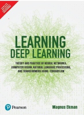 Learning Deep Learning : Theory and Practice By Ekman INTERNATIONAL EDITION