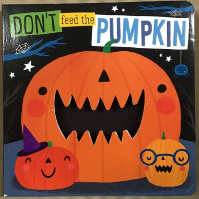 Don't Feed The Pumpkin - Board Book by Make Believe Ideas ltd - NEW
