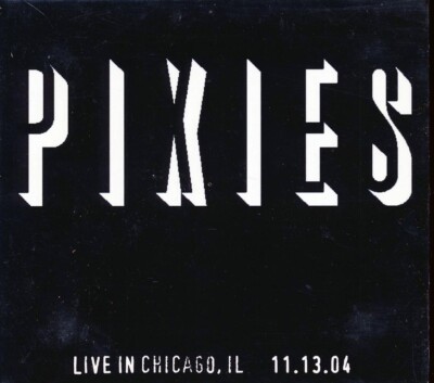 CD The Pixies - Live In Chicago, IL 11.13.04