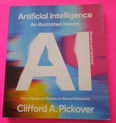 Artificial Intelligence an Illustrated History by Clifford A. Pic  