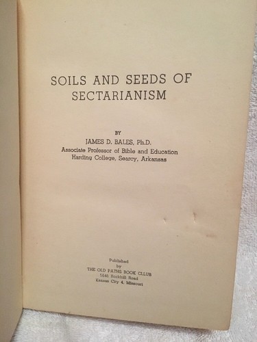 Soils And Seeds Of Sectarianism James D. Bales church of Christ 1947 Hardback