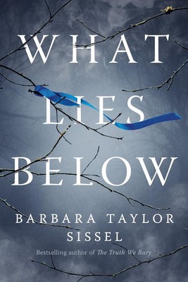 What Lies Below: A Novel by Taylor Sissel