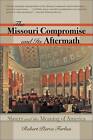 The Missouri Compromise and Its Aftermath: Slavery and the Meaning of America by Robert Pierce Forbes (Paperback, 2009)