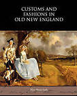 Customs and Fashions in Old New England by Alice Morse Earle (Paperback / softback, 2010)